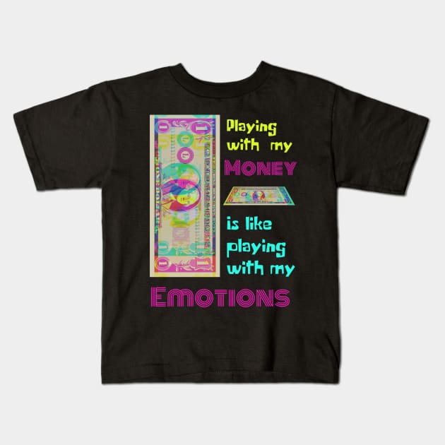 Playing With My Money Is Like Playing With My Emotions Kids T-Shirt by RedSparkle 